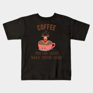 You Can Sleep When You_re Dead Coffee Rudolph Kids T-Shirt